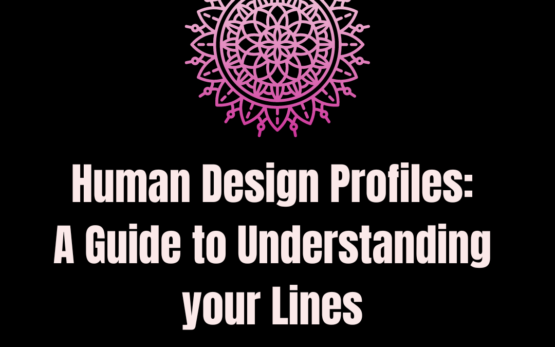 Human Design Profiles: A Guide to Understanding your Lines