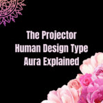 The Projector Human Design Type Aura Explained